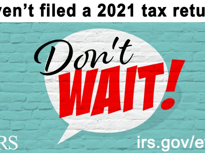 If you still haven’t filed a 2021 tax return, don’t If you still haven’t filed a 2021 tax return, don’t